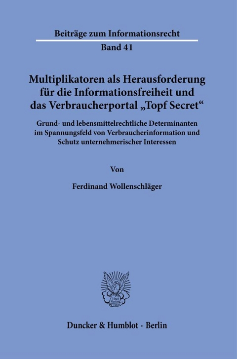 Multiplikatoren als Herausforderung f&uuml;r die Informationsfreiheit und das Verbraucherportal "Topf Secret". - Ferdinand Wollenschl&auml;ger