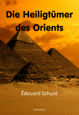 Die Heiligt&uuml;mer des Orients - &Eacute;douard Schur&eacute;