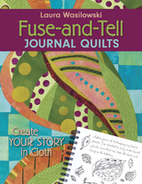 Fuse-and-Tell Journal Quilts -  Laura Wasilowski
