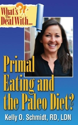 What's the Deal With Paleo and Primal Eating? - Kelly O. Schmidt