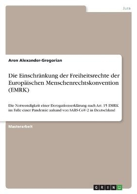 Die EinschrÃ¤nkung der Freiheitsrechte der EuropÃ¤ischen Menschenrechtskonvention (EMRK) - Aren Alexander-Gregorian