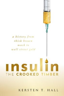 Insulin - The Crooked Timber - Kersten T. Hall