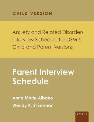 Anxiety and Related Disorders Interview Schedule for DSM-5, Child and Parent Version - Anne Marie Albano, Wendy K. Silverman