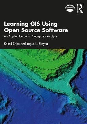 Learning GIS Using Open Source Software - Kakoli Saha, Yngve K. Fr&oslash;yen