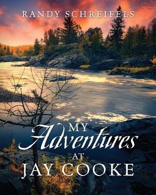 My Adventures at Jay Cooke - Randy Schreifels