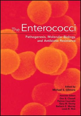 The Enterococci &ndash; Pathogenesis, Molecular Biology, and Antibiotic Resistance - MS Gilmore