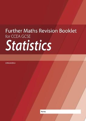Further Mathematics Revision Booklet for CCEA GCSE: Statistics - Neill Hamilton