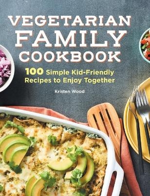 Vegetarian Family Cookbook - Kristen Wood