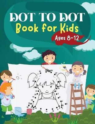 Dot to Dot Book for Kids Ages 8-12 - Penelope Moore