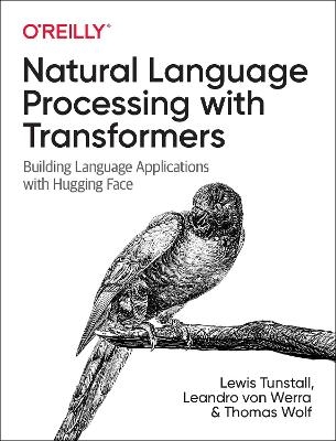 Natural Language Processing with Transformers - Lewis Tunstall, Leandro von Werra, Thomas Wolf