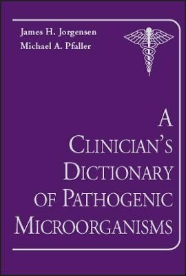 A Clinician&prime;s Dictionary of Pathogenic Microorgani sms - JH Jorgensen