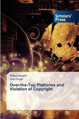 Over-the-Top Platforms and Violation of Copyright - Aditya Awasthi, Ankit Singh