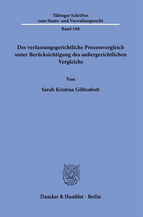 Der verfassungsgerichtliche Prozessvergleich unter Ber&uuml;cksichtigung des au&szlig;ergerichtlichen Vergleichs. - Sarah Kristina G&ouml;ltenbott