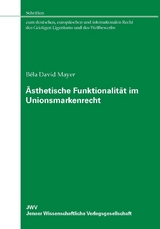 &Auml;sthetische Funktionalit&auml;t im Unionsmarkenrecht - B&eacute;la David Mayer