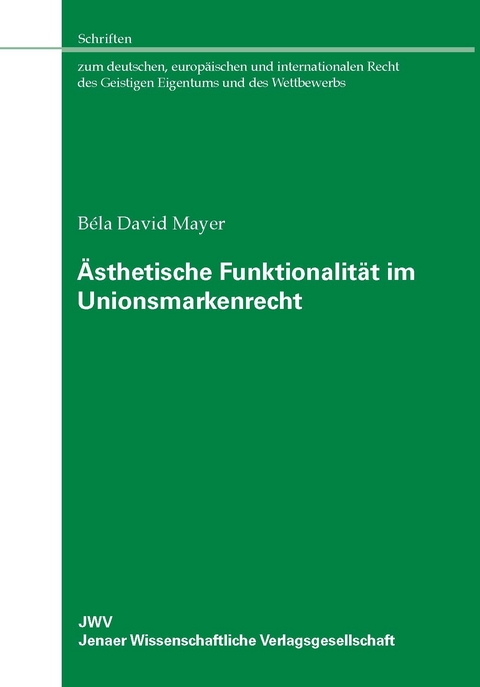 &Auml;sthetische Funktionalit&auml;t im Unionsmarkenrecht - B&eacute;la David Mayer