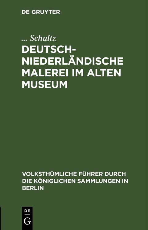 Deutsch-Niederl&auml;ndische Malerei im Alten Museum - ... Schultz