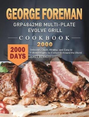 George Foreman GRP4842MB Multi-Plate Evolve Grill Cookbook 2000 - James Bennett