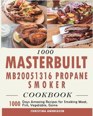 1000 Masterbuilt MB20051316 Propane Smoker Cookbook