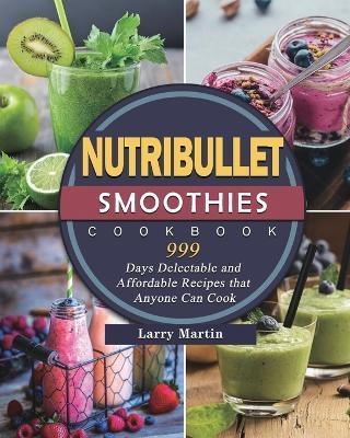 Nutribullet Smoothies Cookbook 999 - Lloyd Griffin