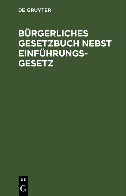B&uuml;rgerliches Gesetzbuch nebst Einf&uuml;hrungsgesetz