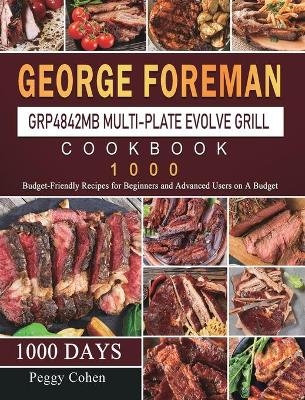 George Foreman GRP4842MB Multi-Plate Evolve Grill Cookbook 1000 - Peggy Cohen