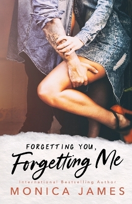 Forgetting You, Forgetting Me - Monica James