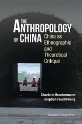 ANTHROPOLOGY OF CHINA, THE - Stephan Feuchtwang, Charlotte Bruckermann