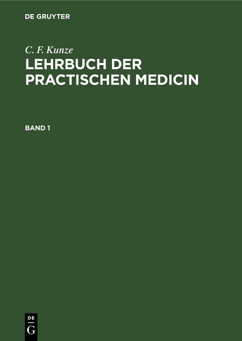 C. F. Kunze: Lehrbuch der practischen Medicin / C. F. Kunze: Lehrbuch der practischen Medicin. Band 1 - C. F. Kunze