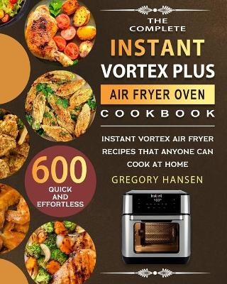 The Complete Instant Vortex Plus Air Fryer Oven Cookbook