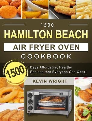 1500 Hamilton Beach Air Fryer Oven Cookbook - Kevin Wright