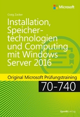 Installation, Speichertechnologien und Computing mit Windows Server 2016 - Craig Zacker