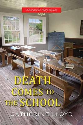 Death Comes to the School - Catherine Lloyd