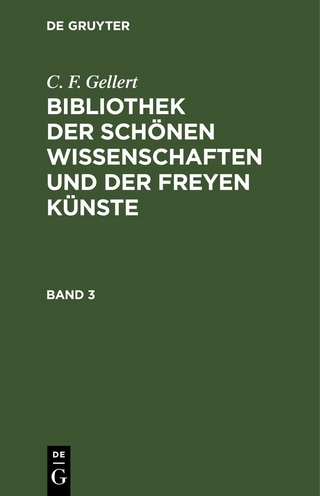 C. F. Gellert: Bibliothek der schönen Wissenschaften und der freyen Künste / C. F. Gellert: Bibliothek der schönen Wissenschaften und der freyen Künste. Band 3
