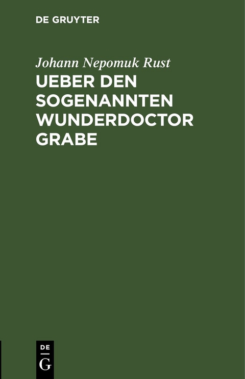 Ueber den sogenannten Wunderdoctor Grabe - Johann Nepomuk Rust