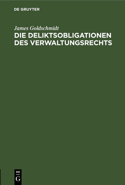 Die Deliktsobligationen des Verwaltungsrechts - James Goldschmidt