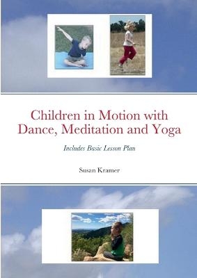 Children in Motion with Dance, Meditation and Yoga - Susan Kramer