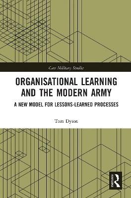 Organisational Learning and the Modern Army - Tom Dyson
