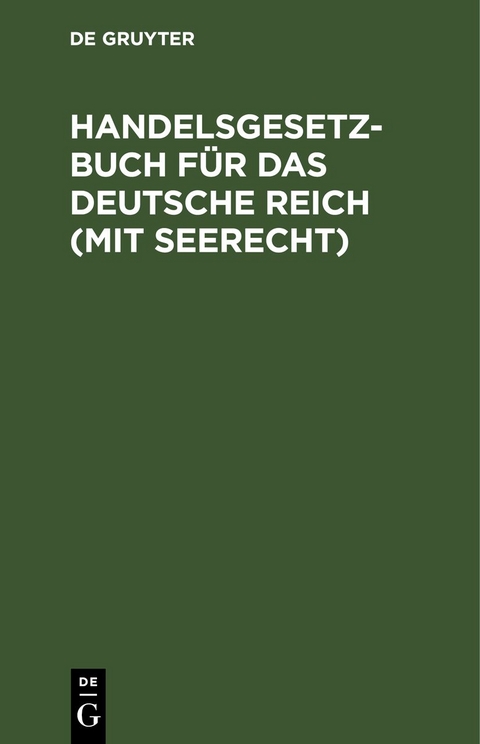Handelsgesetzbuch f&uuml;r das deutsche Reich (mit Seerecht)