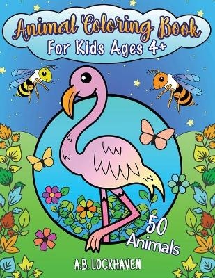 Animal Coloring Book for Kids Ages 4+ - A B Lockhaven, Grace Lockhaven