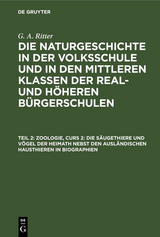 G. A. Ritter: Die Naturgeschichte in der Volksschule und in den mittleren... / Zoologie, Curs 2: Die Säugethiere und Vögel der Heimath nebst den ausländischen Hausthieren in Biographien