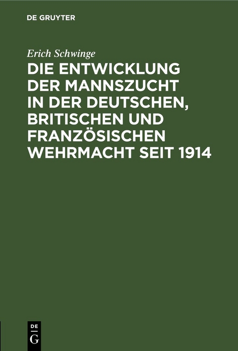 Die Entwicklung der Mannszucht in der deutschen, britischen und franz&ouml;sischen Wehrmacht seit 1914 - Erich Schwinge