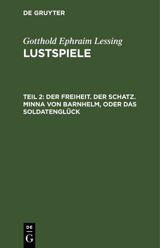 Gotthold Ephraim Lessing: Lustspiele / Der Freiheit. Der Schatz. Minna von Barnhelm, oder das Soldatenglück