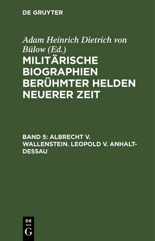 Militärische Biographien berühmter Helden neuerer Zeit / Albrecht v. Wallenstein. Leopold v. Anhalt-Dessau