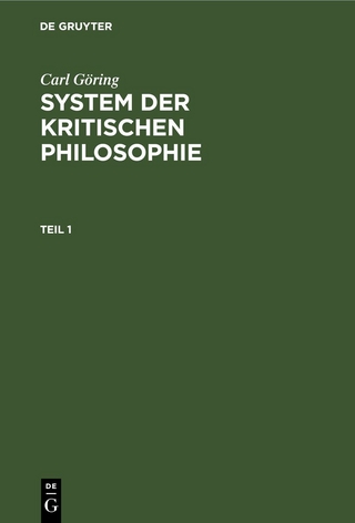 Carl Göring: System der kritischen Philosophie / Carl Göring: System der kritischen Philosophie. Teil 1