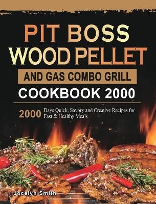 PIT BOSS Wood Pellet and Gas Combo Grill Cookbook 2000 - Jocelyn Smith