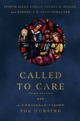 Called to Care – A Christian Vision for Nursing - Shelly, Judith Allen; Miller, Arlene B.; Fenstermacher, Kimberly H.