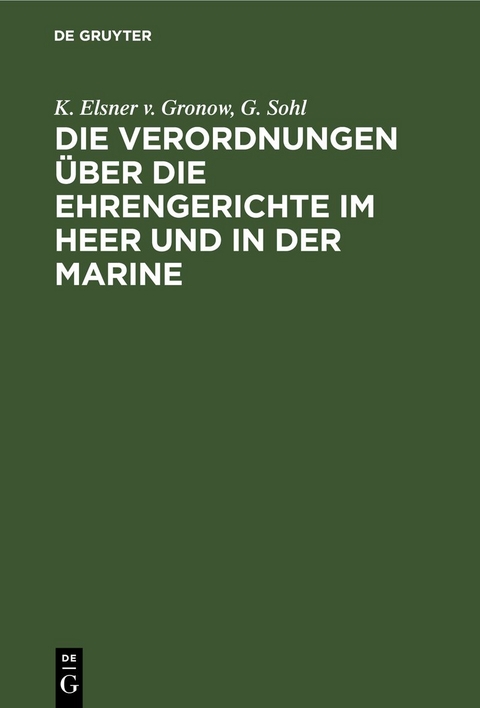 Die Verordnungen &uuml;ber die Ehrengerichte im Heer und in der Marine - K. Elsner v. Gronow, G. Sohl