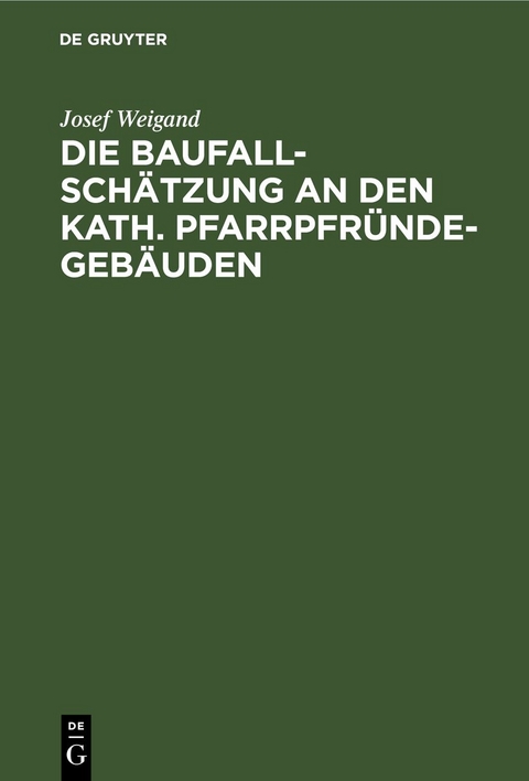 Die Baufallsch&auml;tzung an den kath. Pfarrpfr&uuml;ndegeb&auml;uden - Josef Weigand