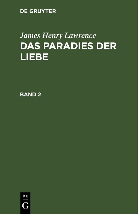 James Henry Lawrence: Das Paradies der Liebe / James Henry Lawrence: Das Paradies der Liebe. Band 2 - James Henry Lawrence
