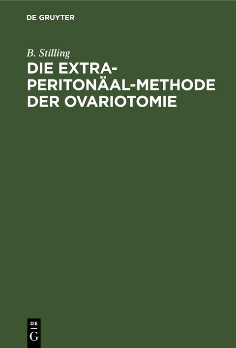 Die Extra-Periton&auml;al-Methode der Ovariotomie - B. Stilling